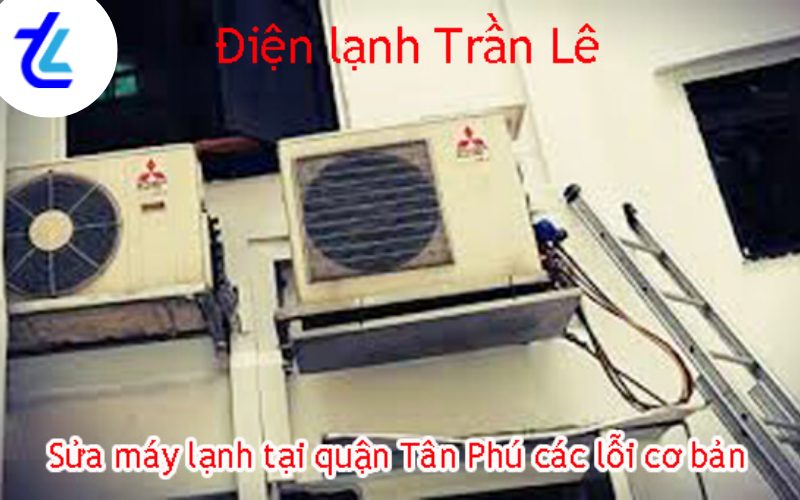 Sửa máy lạnh quận Tân Phú