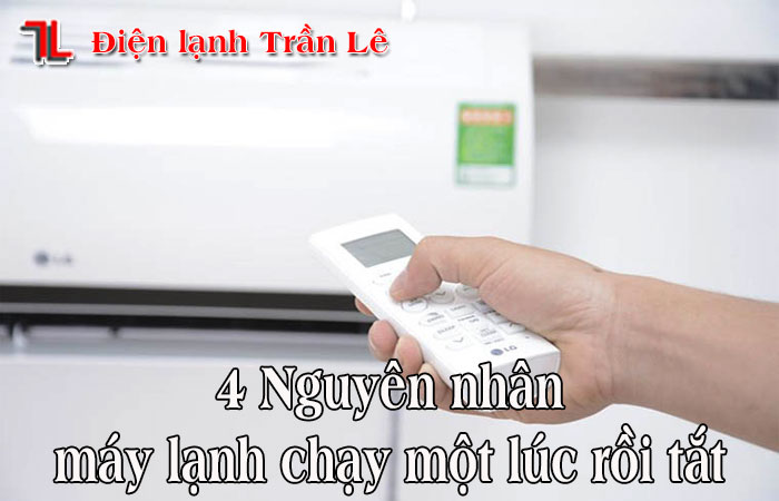 4-nguyen-nhan-may-lanh-chay-mot-luc-roi-tat-1
