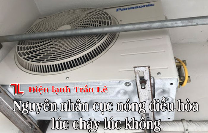 Nguyen-nhan-cuc-nong-dieu-hoa-luc-chay-luc-khong-1